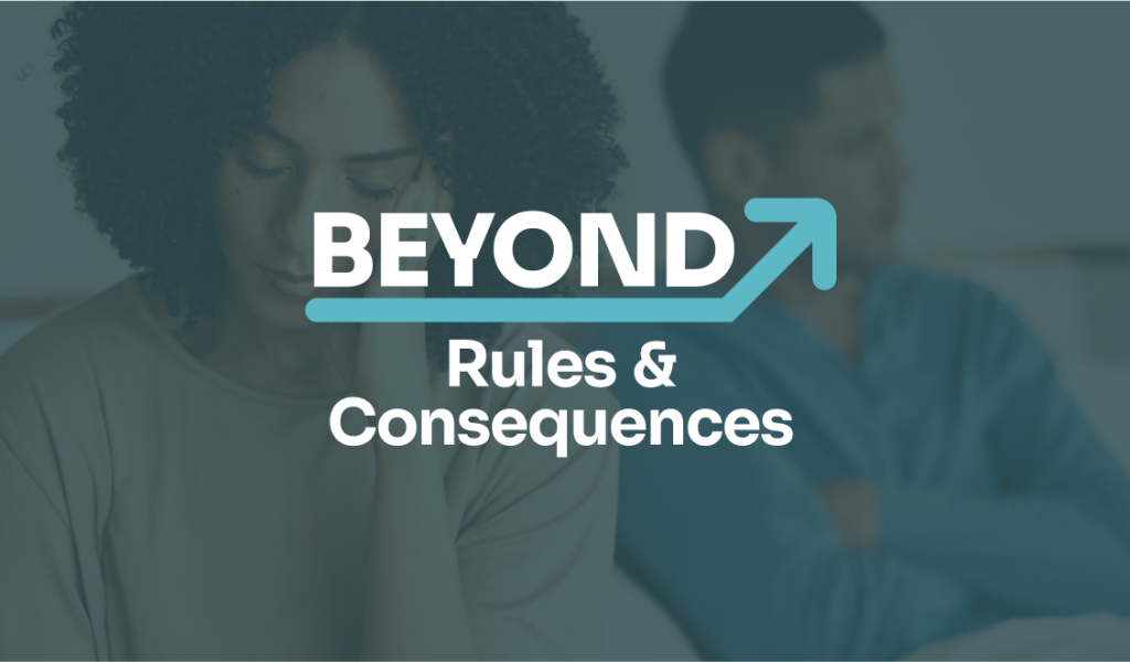 Beyond Rules & Consequences: How to Address Your Teen’s Big Issues Successfully