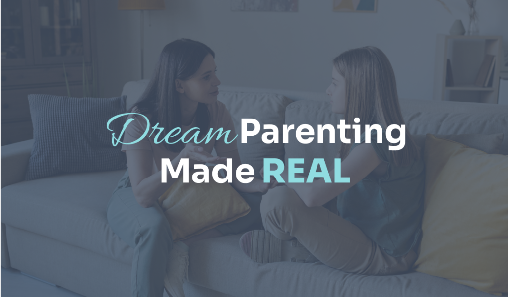 Dream Parenting Made Real: Strategies to Increase Trust With Your Teen